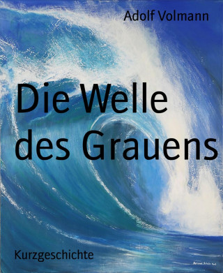 Adolf Volmann: Die Welle des Grauens
