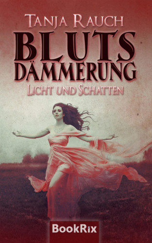 Tanja Rauch: Blutsdämmerung Band 1