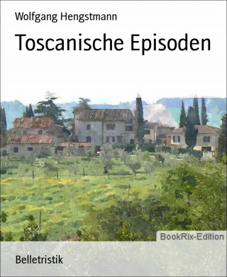 Wolfgang Hengstmann: Toscanische Episoden