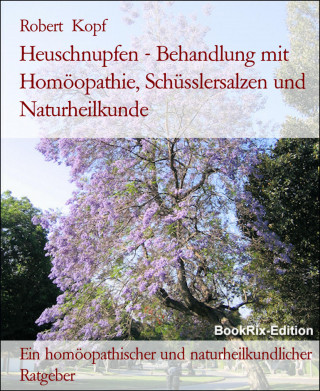 Robert Kopf: Heuschnupfen - Behandlung mit Homöopathie, Schüsslersalzen und Naturheilkunde