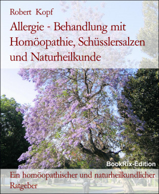 Robert Kopf: Allergie - Behandlung mit Homöopathie, Schüsslersalzen und Naturheilkunde