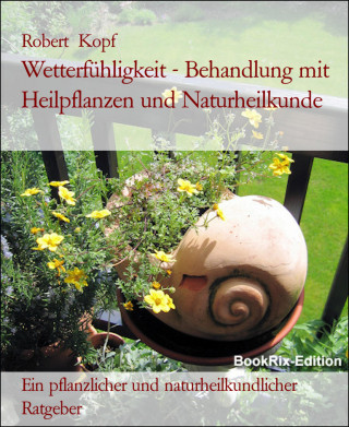 Robert Kopf: Wetterfühligkeit - Behandlung mit Heilpflanzen und Naturheilkunde