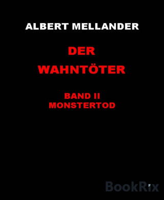 Albert Mellander: Der Wahntöter Band II: Monstertod