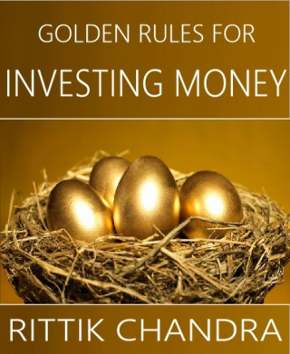 Rittik Chandra: Golden Rules for Investing Money