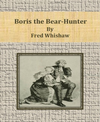 Fred Whishaw: Boris the Bear-Hunter