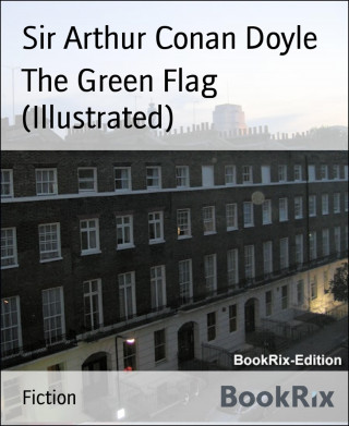 Sir Arthur Conan Doyle: The Green Flag (Illustrated)
