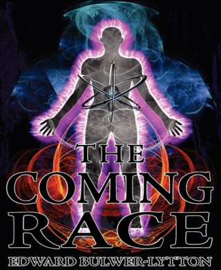 Edward Bulwer-Lytton: The Coming Race
