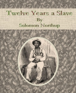 Solomon Northup: Twelve Years a Slave