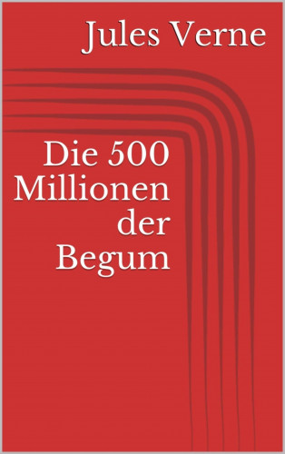 Jules Verne: Die 500 Millionen der Begum