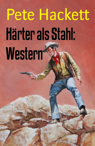 Pete Hackett: Härter als Stahl: Western
