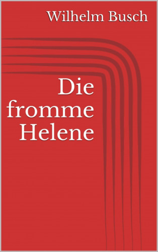 Wilhelm Busch: Die fromme Helene