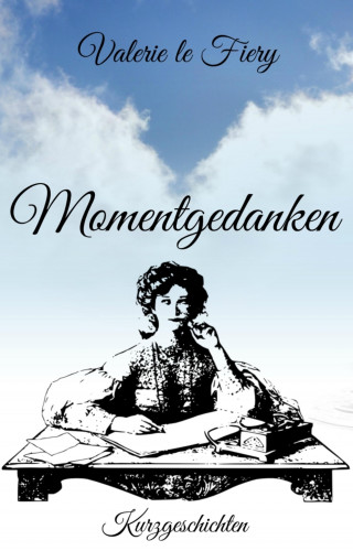Valerie le Fiery: Momentgedanken