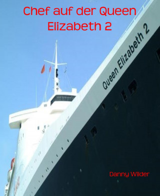 Danny Wilder: Chef auf der Queen Elizabeth 2