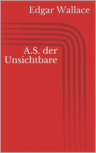 Edgar Wallace: A.S. der Unsichtbare