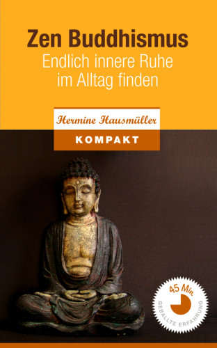 Hermine Hausmüller: Zen Buddhismus - Endlich innere Ruhe im Alltag finden