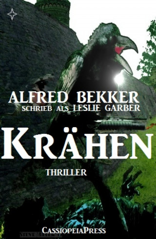 Alfred Bekker: Alfred Bekker schrieb als Leslie Garber - Krähen: Thriller