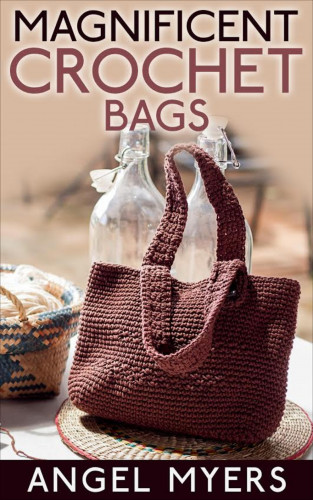 Angel Myers: Magnificent Crochet Bags