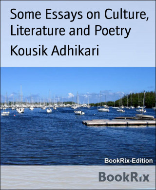 Kousik Adhikari: Some Essays on Culture, Literature and Poetry