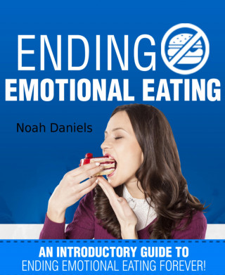 Noah Daniels: Ending Emotional Eating!