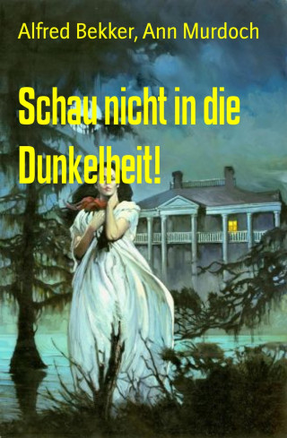 Alfred Bekker, Ann Murdoch: Schau nicht in die Dunkelheit!