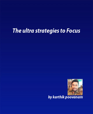 Karthik Poovanam: The ultra strategies to Focus