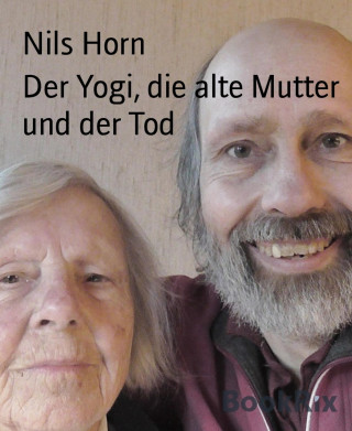 Nils Horn: Der Yogi, die alte Mutter und der Tod