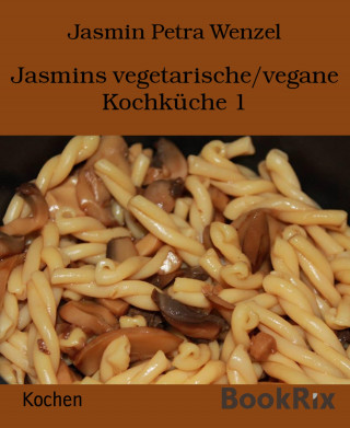 Jasmin Petra Wenzel: Jasmins vegetarische/vegane Kochküche 1