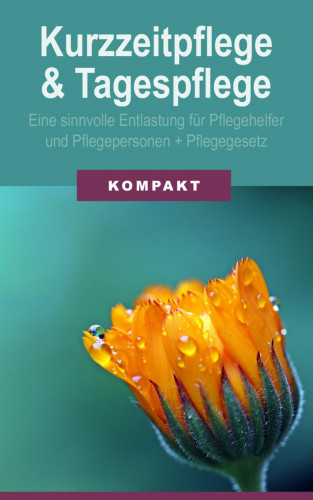 Angelika Schmid: Kurzzeitpflege & Tagespflege - Eine sinnvolle Entlastung für Pflegehelfer & Pflegepersonen + Pflegegesetz 2017