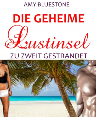 Amy Bluestone: Die geheime Lustinsel