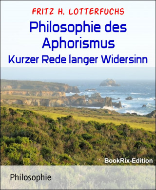 Fritz H. Lotterfuchs: Philosophie des Aphorismus