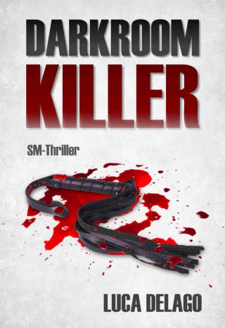 Luca Delago: Darkroom Killer (SM-Thriller)