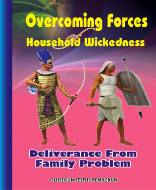 Olusegun Festus Remilekun: Overcoming Forces of Household Wickedness