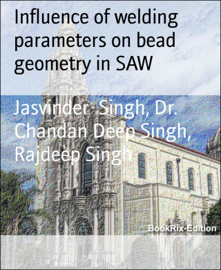 Jasvinder Singh, Dr. Chandan Deep Singh, Rajdeep Singh: Influence of welding parameters on bead geometry in SAW
