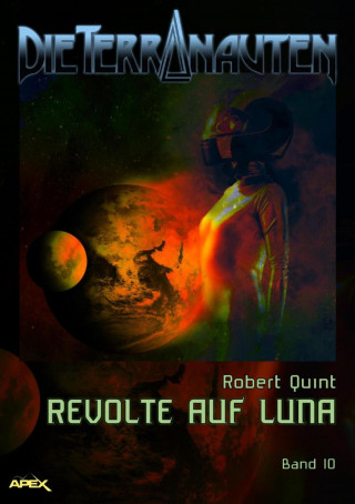 Robert Quint: DIE TERRANAUTEN, Band 10: REVOLTE AUF LUNA