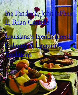 Ina Fandrich, John laFleur II, Brian Costelle: Louisiana's French Creole Culinary & Linguistic Traditions