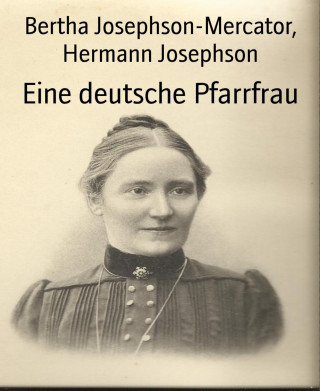 Bertha Josephson-Mercator, Hermann Josephson: Eine deutsche Pfarrfrau