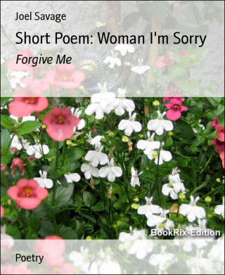 Joel Savage: Short Poem: Woman I'm Sorry