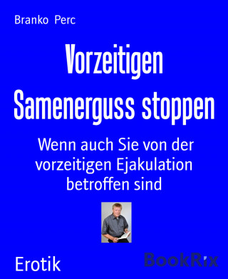 Branko Perc: Vorzeitigen Samenerguss stoppen