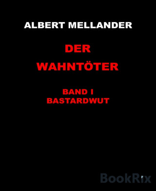 Albert Mellander: Der Wahntöter Band I: Bastardwut