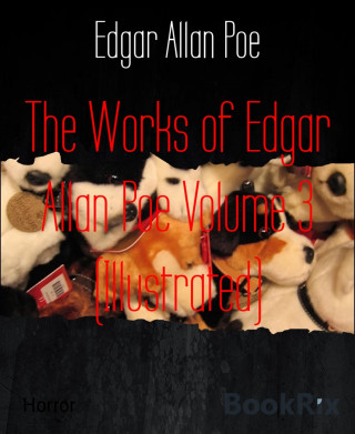 Edgar Allan Poe: The Works of Edgar Allan Poe Volume 3 (Illustrated)