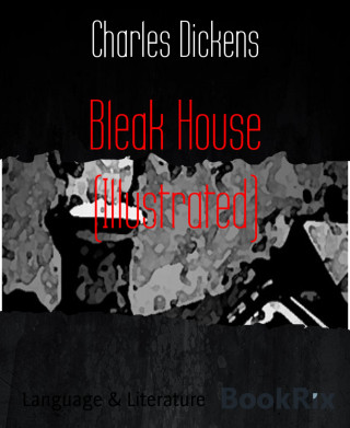 Charles Dickens: Bleak House (Illustrated)