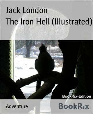 Jack London: The Iron Hell (Illustrated)