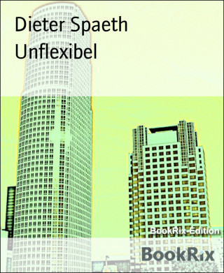 Dieter Spaeth: Unflexibel