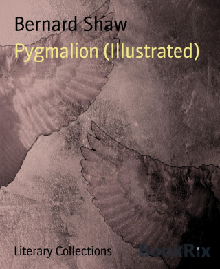 Bernard Shaw: Pygmalion (Illustrated)