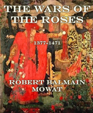 Robert Balmain Mowat: The Wars of the Roses