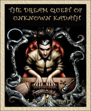 H. P. Lovecraft: The Dream Quest of Unknown Kadath