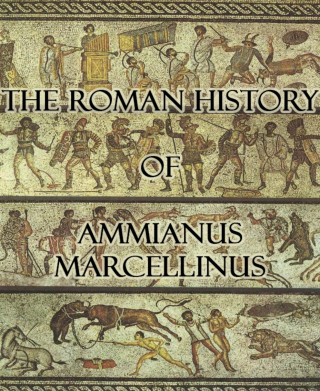 Ammianus Marcellinus: The Roman History of Ammianus Marcellinus