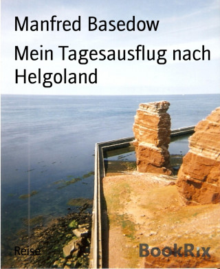 Manfred Basedow: Mein Tagesausflug nach Helgoland