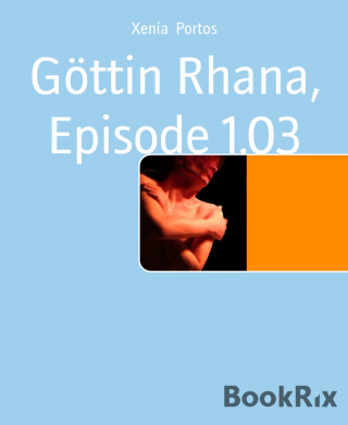 Xenia Portos: Göttin Rhana, Episode 1.03