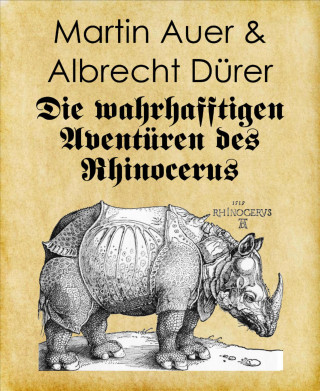 Martin Auer, Albrecht Dürer: Die wahrhafftigen Aventüren des Rhinocerus